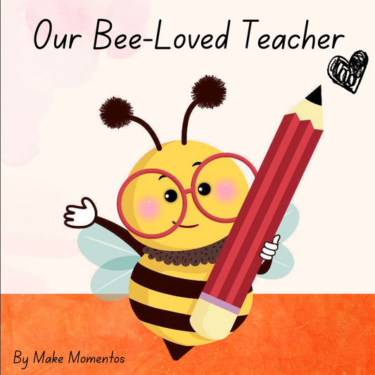 Our Bee-Loved Teacher (Pre-K to 1st grade reading level) - Make Momentos